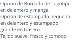 Opción de Bordado de Logotipo en delantero y manga.  Opción de estampado pequeño en delantero y estampado grande en trasero.  Tejido suave, fresco y comodo